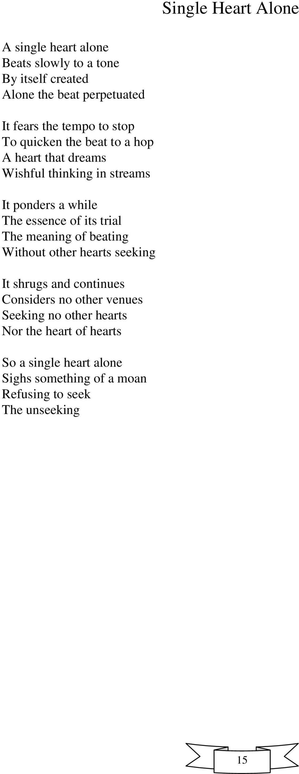 of its trial The meaning of beating Without other hearts seeking It shrugs and continues Considers no other venues Seeking