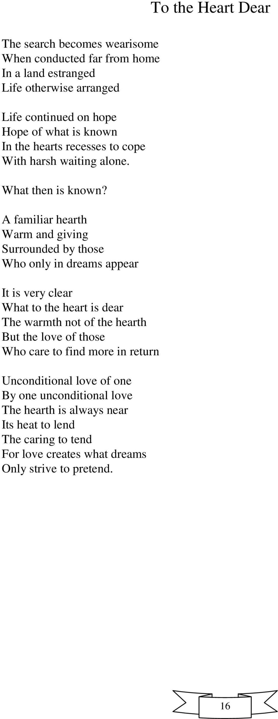 A familiar hearth Warm and giving Surrounded by those Who only in dreams appear It is very clear What to the heart is dear The warmth not of the hearth