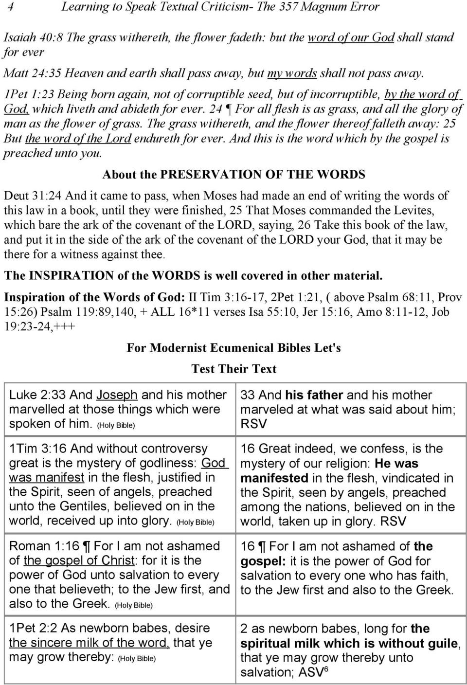 24 For all flesh is as grass, and all the glory of man as the flower of grass. The grass withereth, and the flower thereof falleth away: 25 But the word of the Lord endureth for ever.