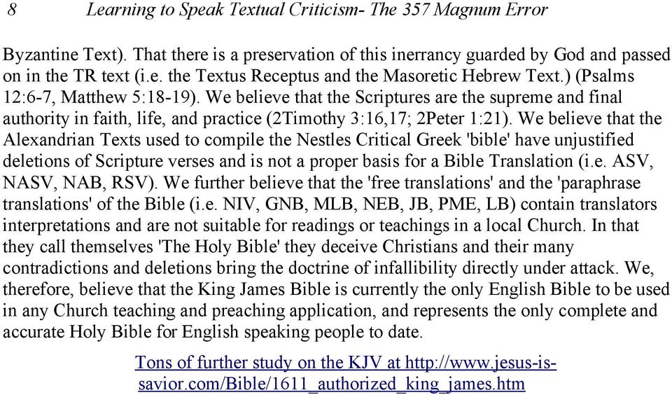 We believe that the Alexandrian Texts used to compile the Nestles Critical Greek 'bible' have unjustified deletions of Scripture verses and is not a proper basis for a Bible Translation (i.e. ASV,, NAB, RSV).