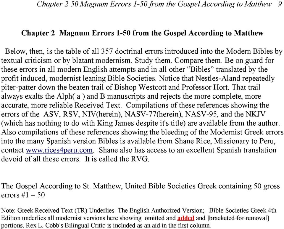 Be on guard for these errors in all modern English attempts and in all other Bibles translated by the profit induced, modernist leaning Bible Societies.