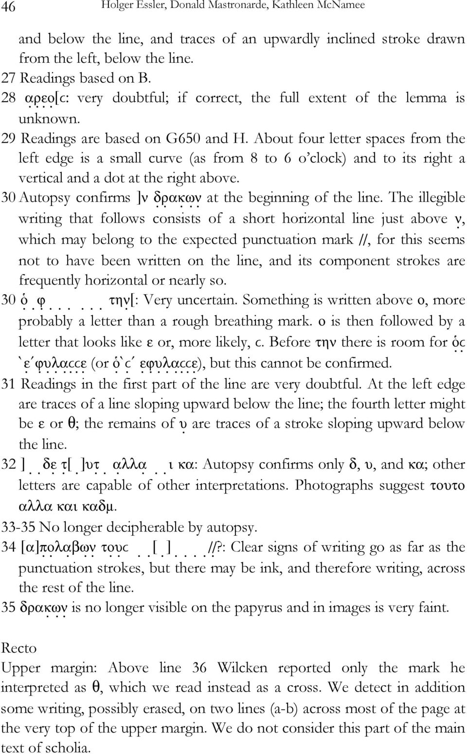 About four letter spaces from the left edge is a small curve (as from 8 to 6 o clock) and to its right a vertical and a dot at the right above.