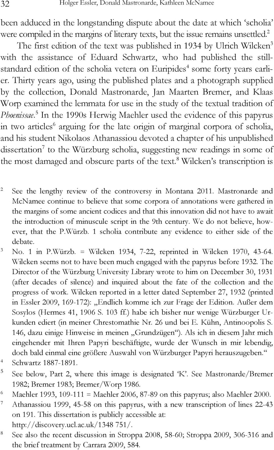 2 The first edition of the text was published in 1934 by Ulrich Wilcken 3 with the assistance of Eduard Schwartz, who had published the stillstandard edition of the scholia vetera on Euripides 4 some