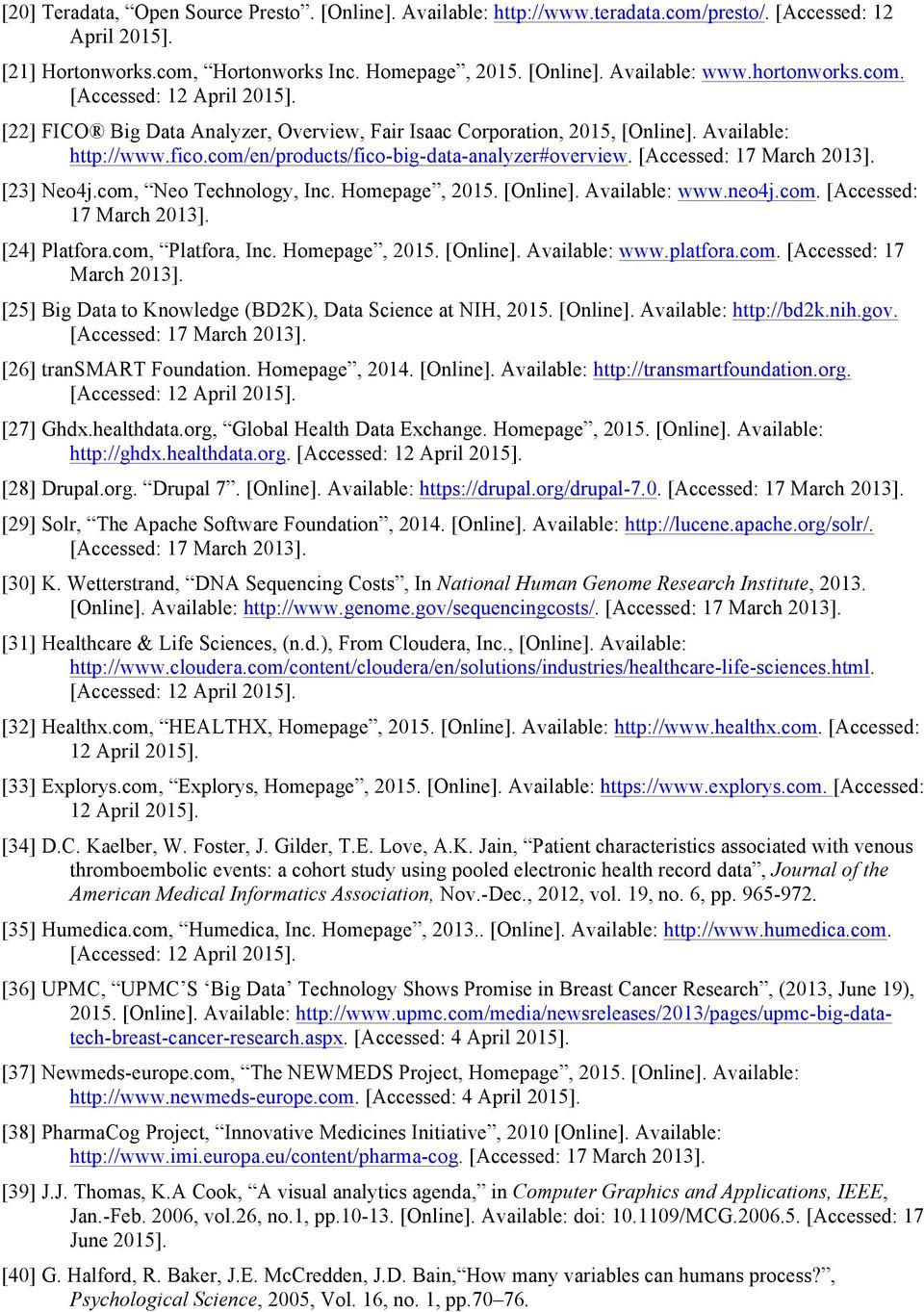 [Accessed: 17 March 2013]. [23] Neo4j.com, Neo Technology, Inc. Homepage, 2015. [Online]. Available: www.neo4j.com. [Accessed: 17 March 2013]. [24] Platfora.com, Platfora, Inc. Homepage, 2015. [Online]. Available: www.platfora.