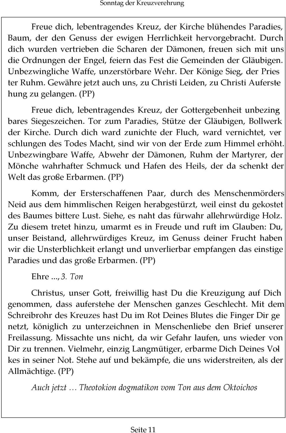 Der Könige Sieg, der Priester Ruhm. Gewähre jetzt auch uns, zu Christi Leiden, zu Christi Auferstehung zu gelangen.