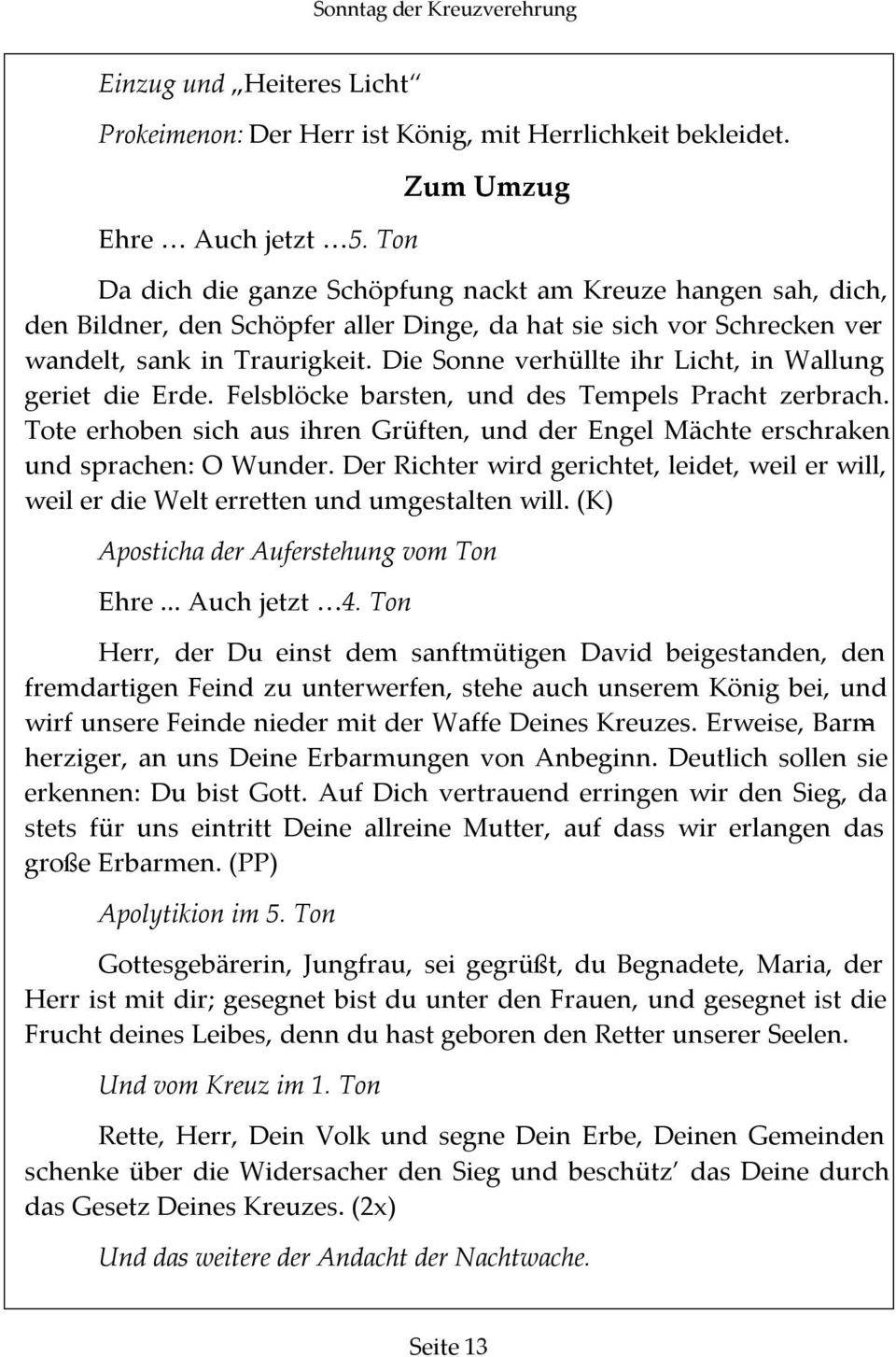 Die Sonne verhüllte ihr Licht, in Wallung geriet die Erde. Felsblöcke barsten, und des Tempels Pracht zerbrach.