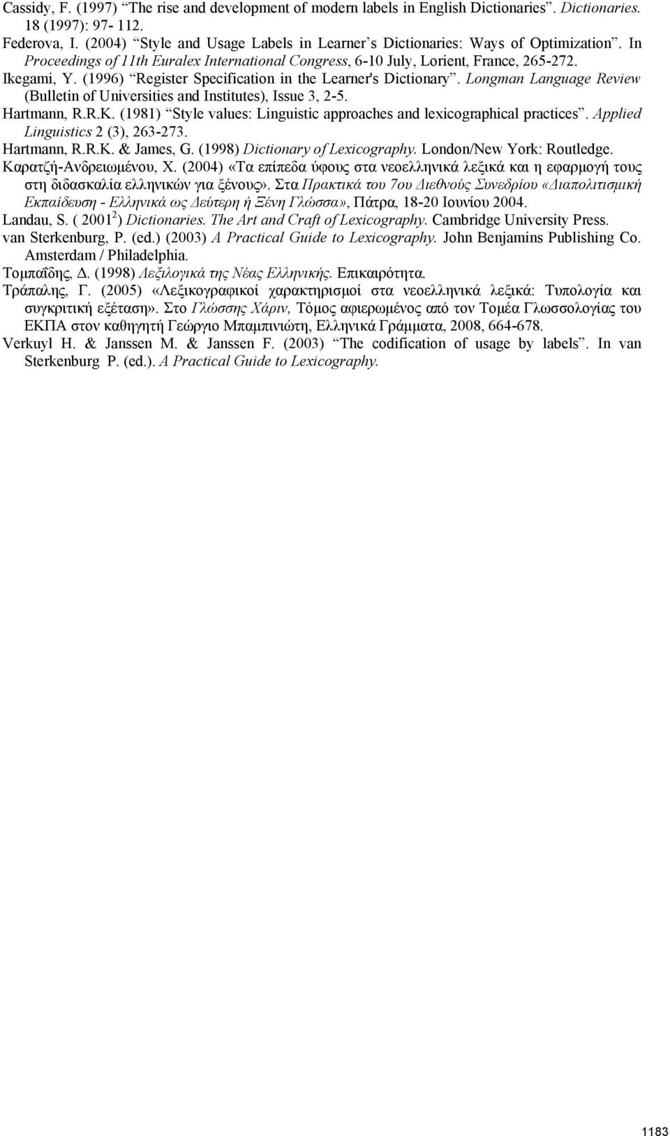 (1996) Register Specification in the Learner's Dictionary. Longman Language Review (Bulletin of Universities and Institutes), Issue 3, 2-5. Hartmann, R.R.K.