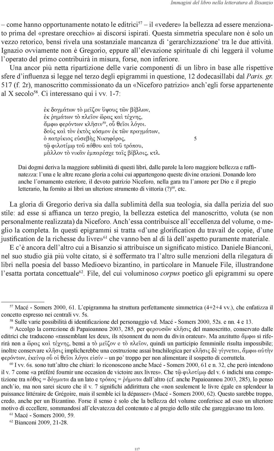 Ignazio ovviamente non è Gregorio, eppure all elevazione spirituale di chi leggerà il volume l operato del primo contribuirà in misura, forse, non inferiore.