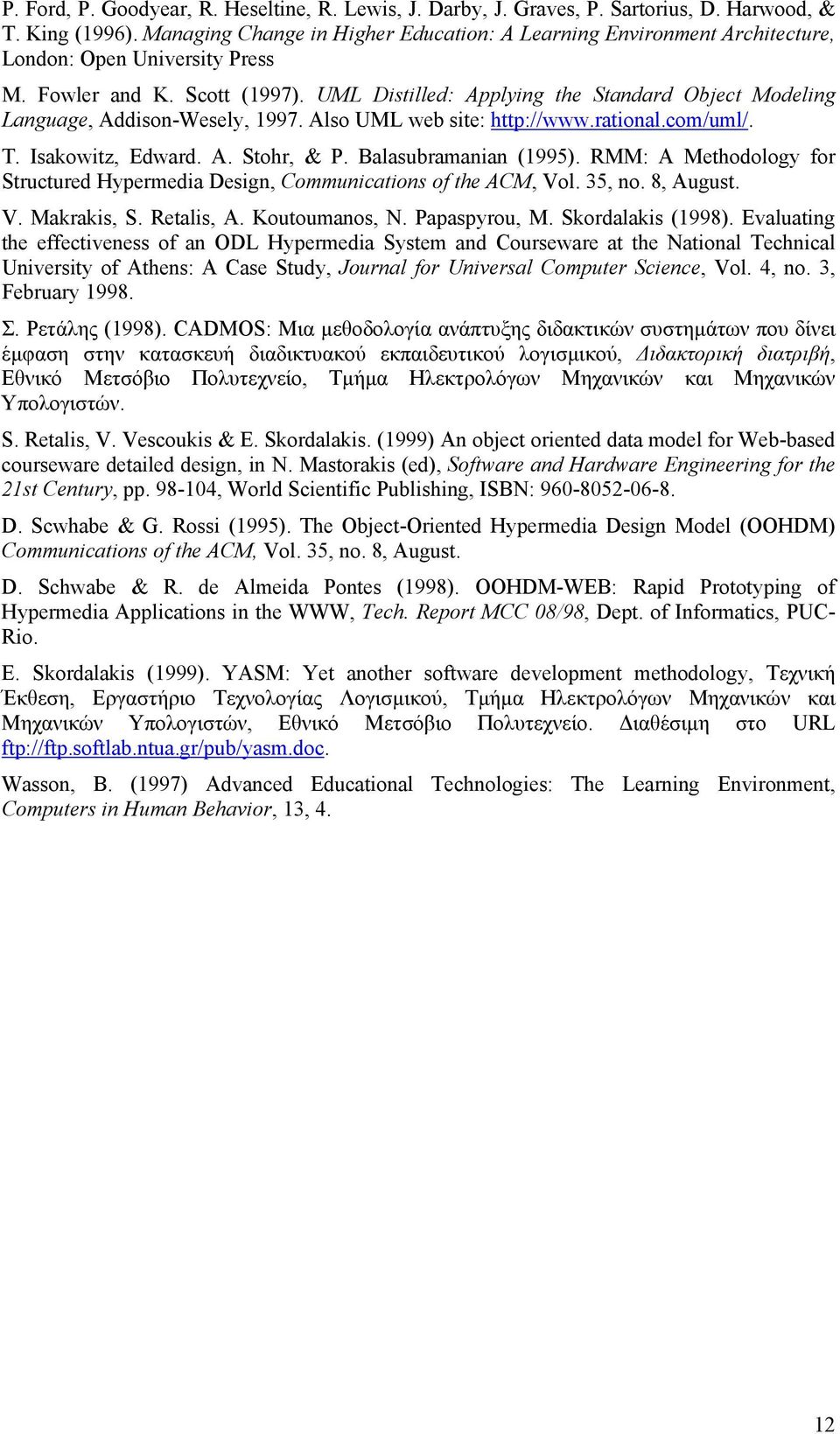 UML Distilled: Applying the Standard Object Modeling Language, Addison-Wesely, 1997. Also UML web site: http://www.rational.com/uml/. T. Isakowitz, Edward. A. Stohr, & P. Balasubramanian (1995).