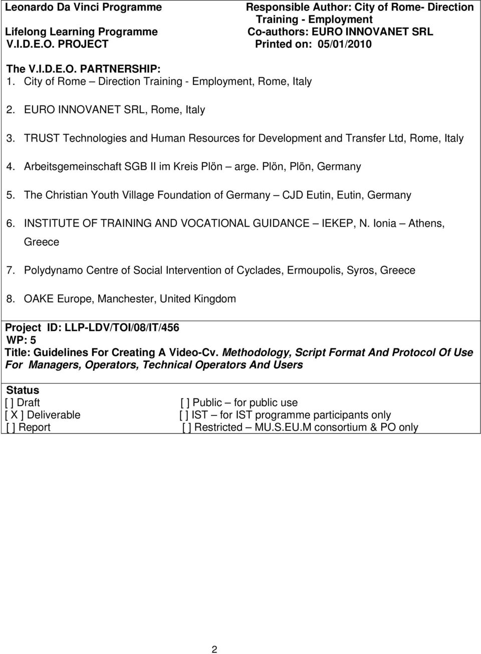 TRUST Technologies and Human Resources for Development and Transfer Ltd, Rome, Italy 4. Arbeitsgemeinschaft SGB II im Kreis Plön arge. Plön, Plön, Germany 5.