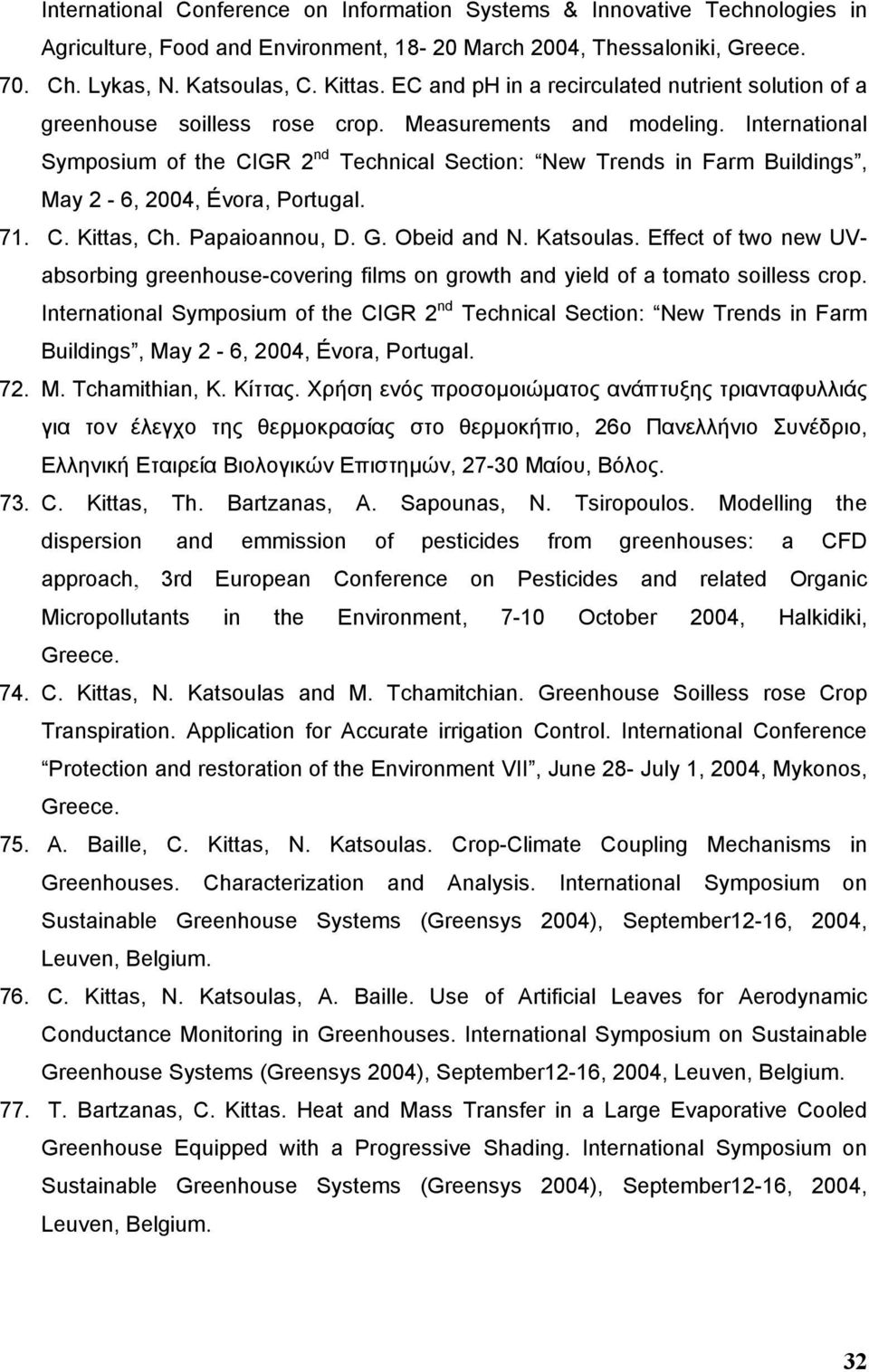 International Symposium of the CIGR 2 nd Technical Section: New Trends in Farm Buildings, May 2-6, 2004, Évora, Portugal. 71. C. Kittas, Ch. Papaioannou, D. G. Obeid and N. Katsoulas.