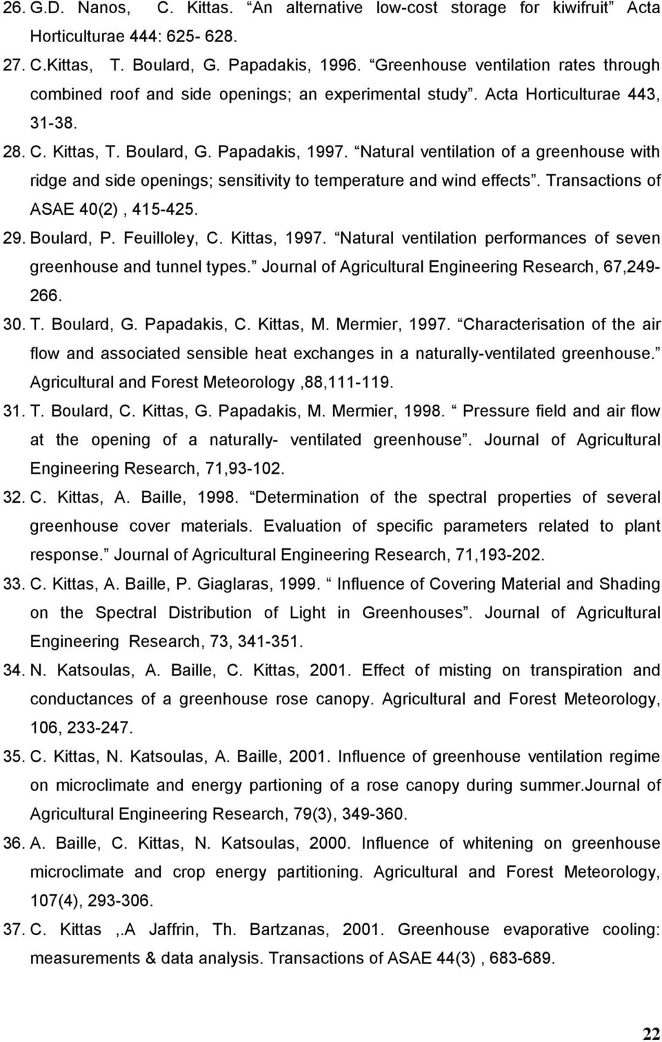 Natural ventilation of a greenhouse with ridge and side openings; sensitivity to temperature and wind effects. Transactions of ASAE 40(2), 415-425. 29. Boulard, P. Feuilloley, C. Kittas, 1997.