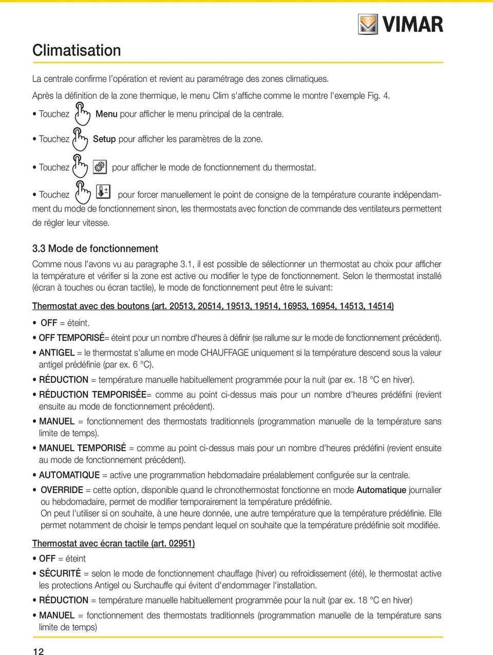 Zona 23 Termostato 23 Biblioteca pour afficher le mode de fonctionnement du thermostat.