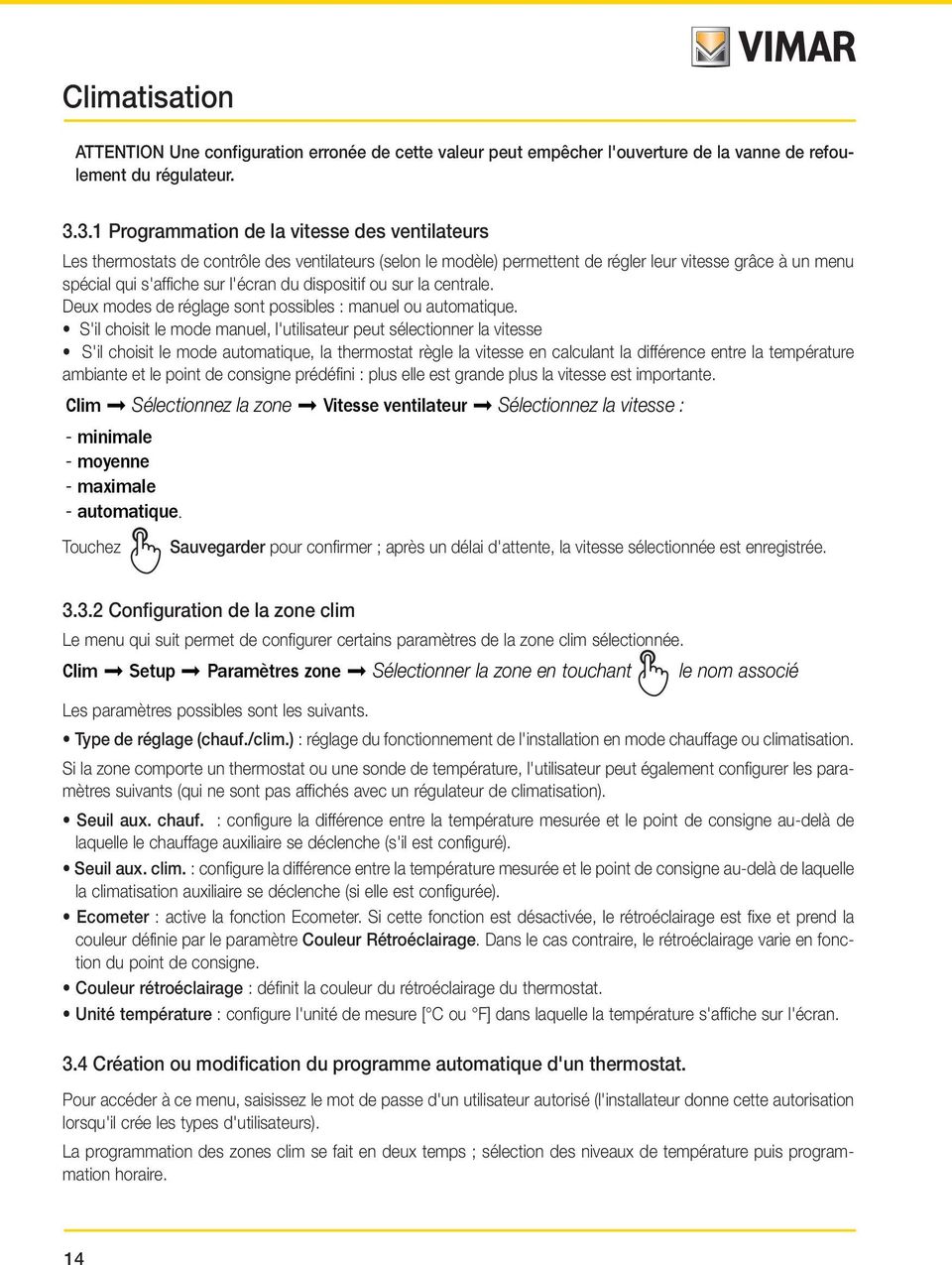 dispositif ou sur la centrale. Deux modes de réglage sont possibles : manuel ou automatique.