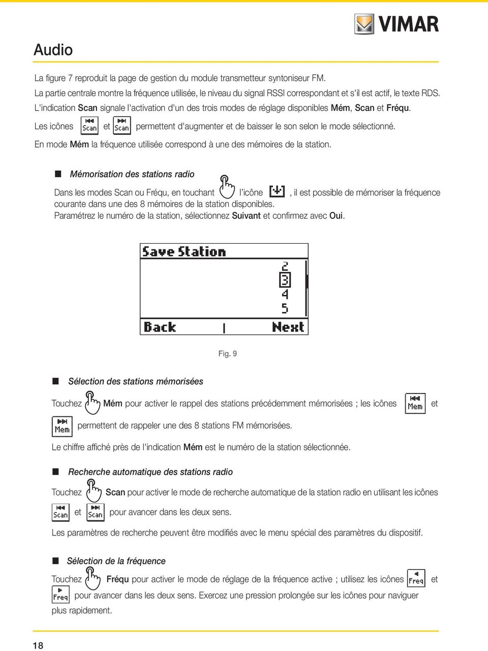 L'indication Radio Scan FMsignale Radio l'activation FM d'un des trois modes de réglage disponibles Mém, Scan et Fréqu. Les icônes 98.25 MHzet 98.