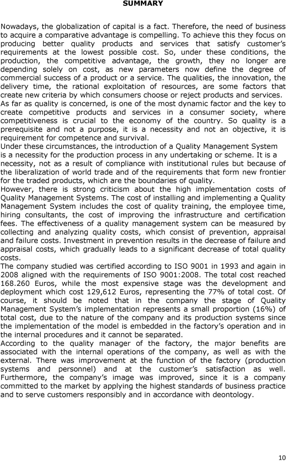 So, under these conditions, the production, the competitive advantage, the growth, they no longer are depending solely on cost, as new parameters now define the degree of commercial success of a