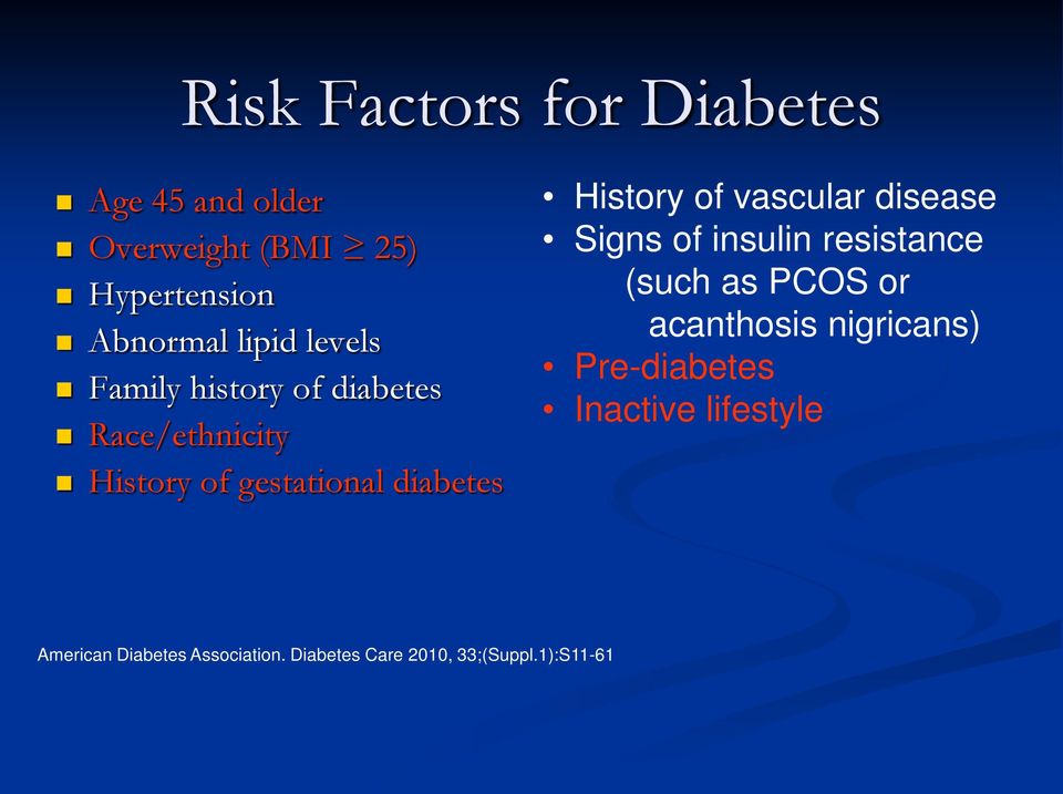 vascular disease Signs of insulin resistance (such as PCOS or acanthosis nigricans)