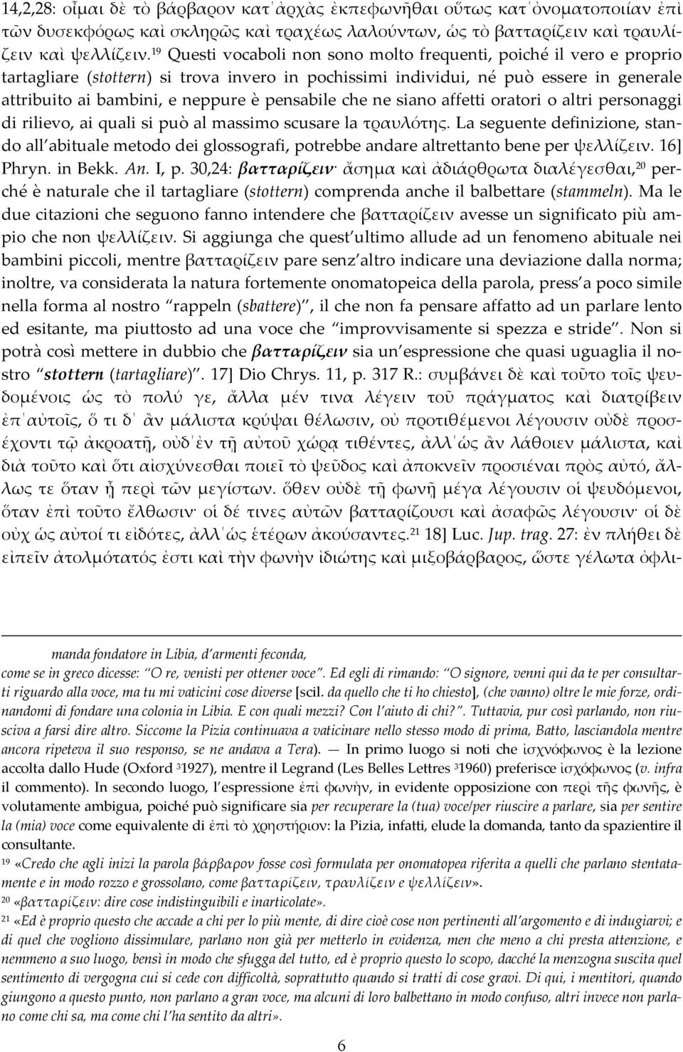 pensabile che ne siano affetti oratori o altri personaggi di rilievo, ai quali si può al massimo scusare la τραυλότης.