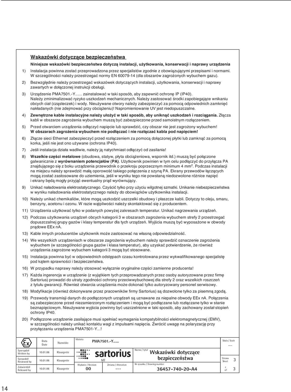 2) Bezwzględnie należy przestrzegać wskazówek dotyczących instalacji, użytkowania, konserwacji i naprawy zawartych w dołączonej instrukcji obsługi. 3) Urządzenie PMA7501.-Y.