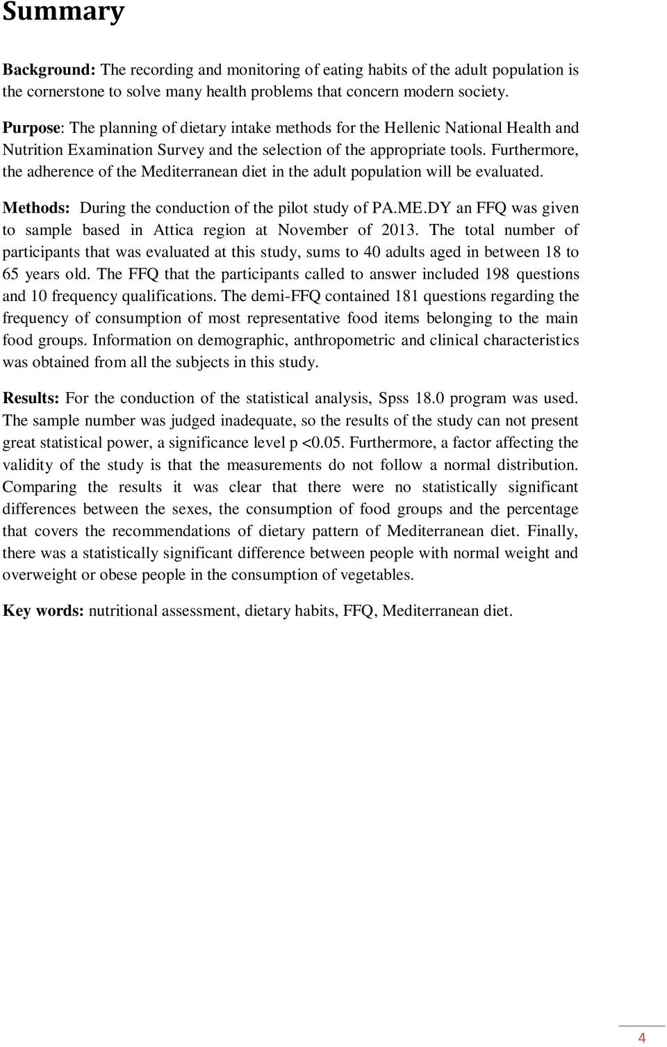 Furthermore, the adherence of the Mediterranean diet in the adult population will be evaluated. Methods: During the conduction of the pilot study of PA.ME.