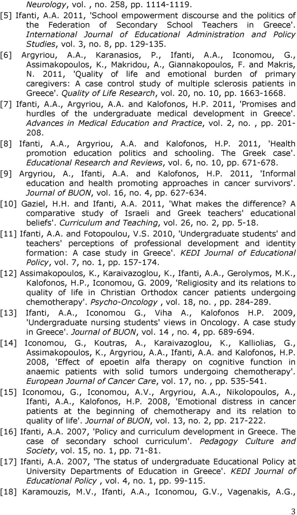 , Giannakopoulos, F. and Makris, N. 2011, 'Quality of life and emotional burden of primary caregivers: A case control study of multiple sclerosis patients in Greece'. Quality of Life Research, vol.