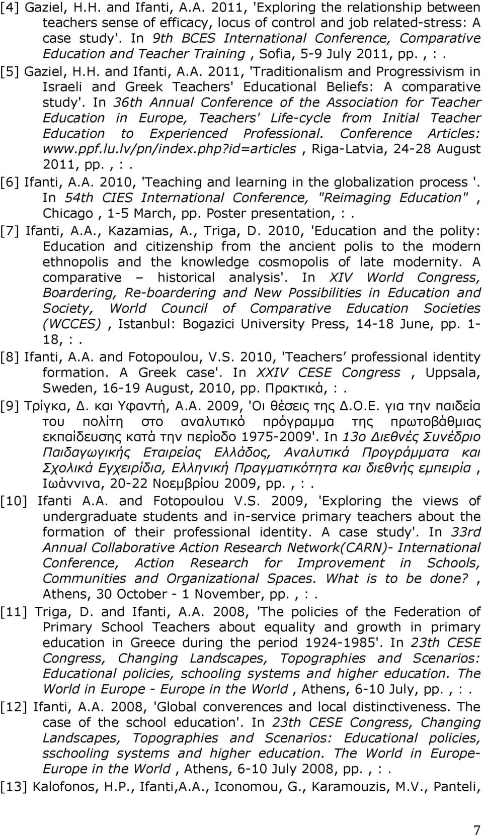 A. 2011, 'Traditionalism and Progressivism in Israeli and Greek Teachers' Educational Beliefs: A comparative study'.