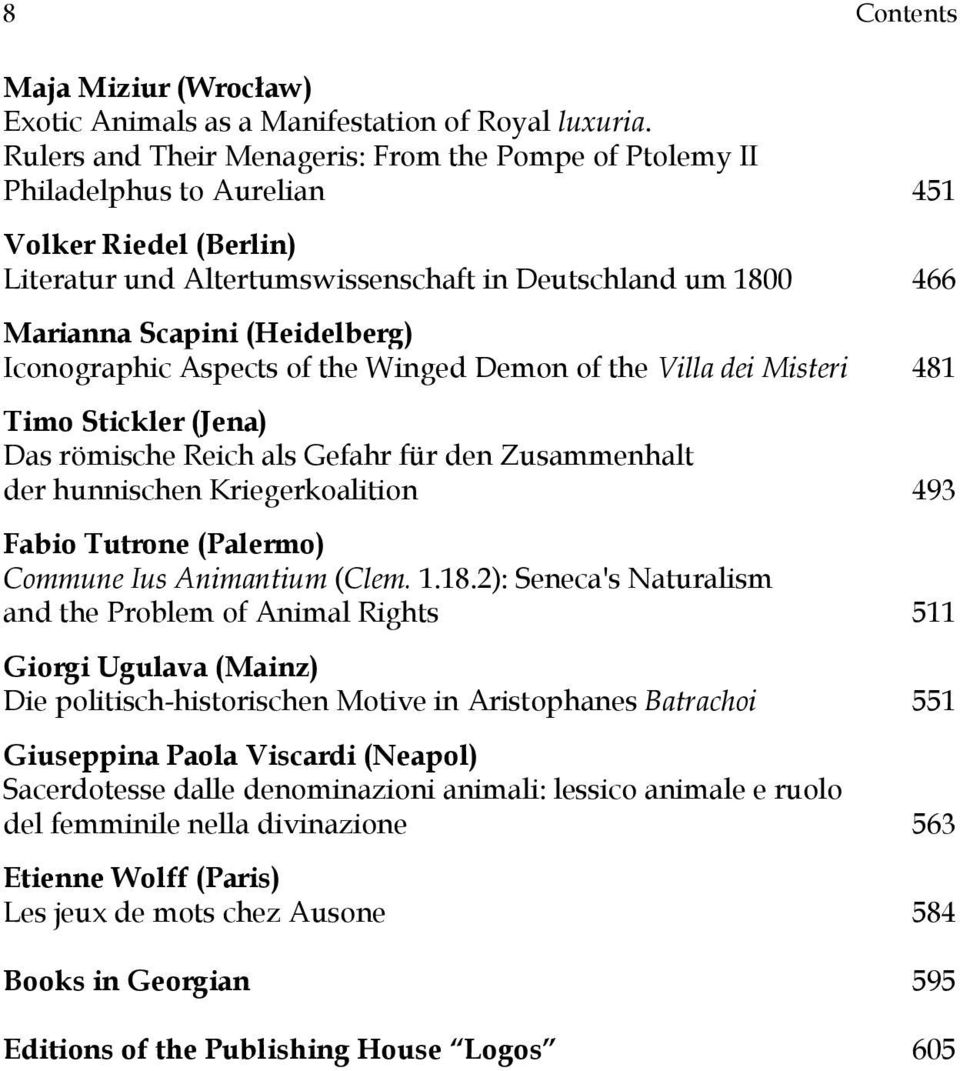 (Heidelberg) Iconographic Aspects of the Winged Demon of the Villa dei Misteri 481 Timo Stickler (Jena) Das römische Reich als Gefahr für den Zusammenhalt der hunnischen Kriegerkoalition 493 Fabio