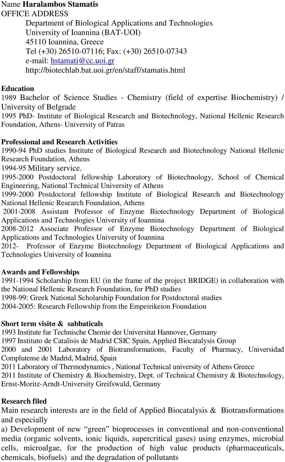 html Education 1989 Bachelor of Science Studies - Chemistry (field of expertise Biochemistry) / University of Belgrade 1995 PhD- Institute of Biological Research and Biotechnology, National Hellenic