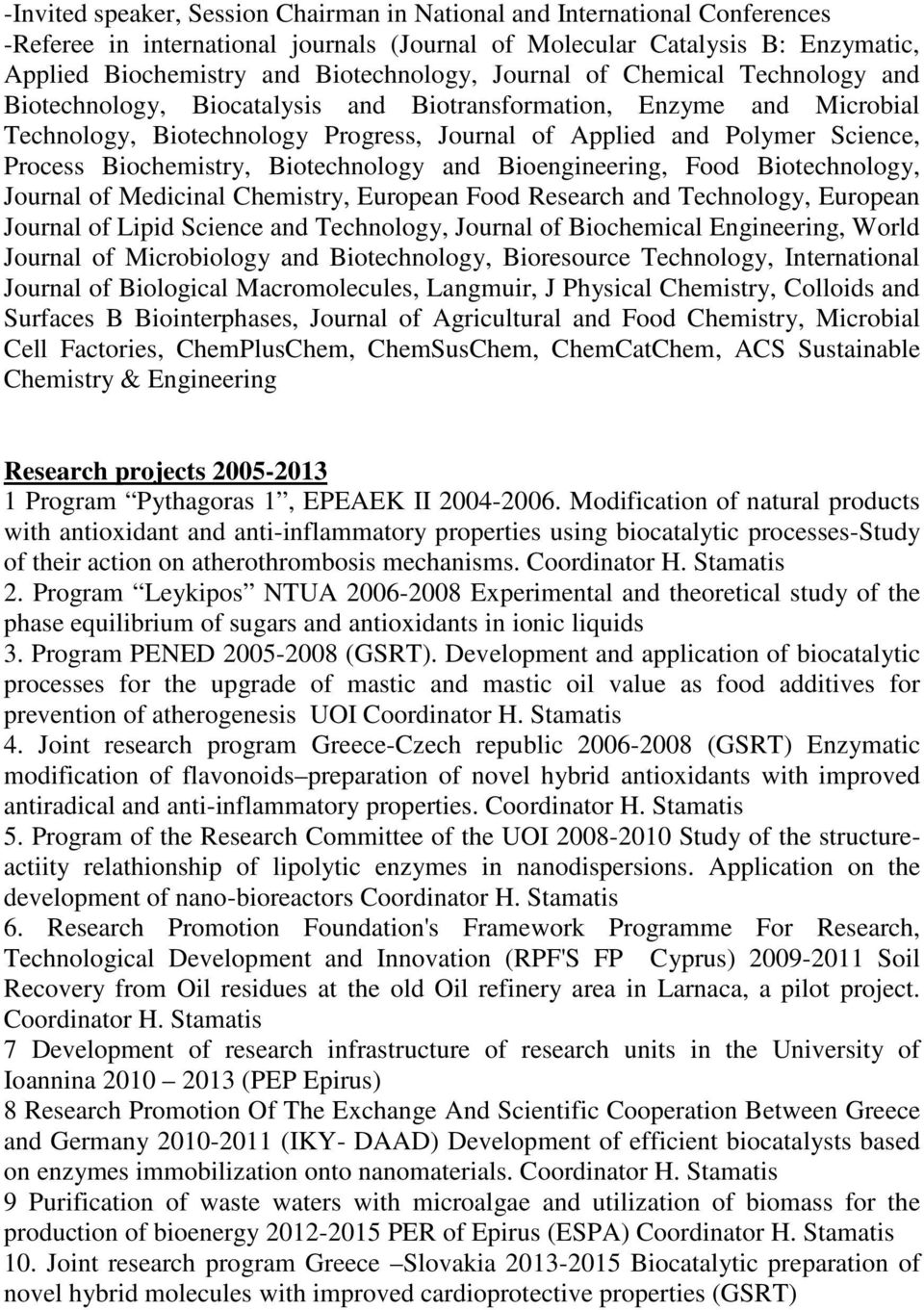 Biochemistry, Biotechnology and Βioengineering, Food Biotechnology, Journal of Medicinal Chemistry, European Food Research and Technology, European Journal of Lipid Science and Technology, Journal of