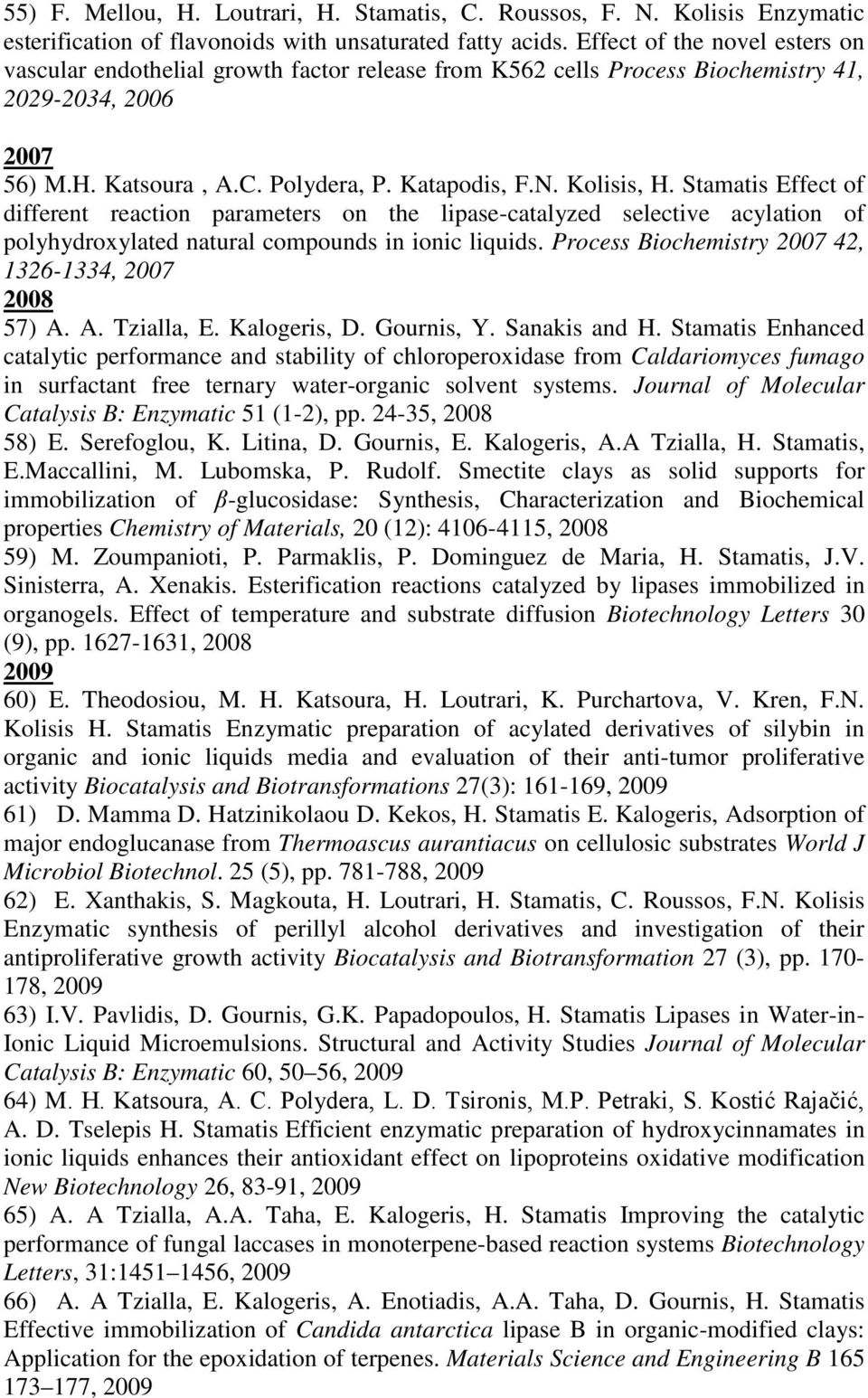 Stamatis Effect of different reaction parameters on the lipase-catalyzed selective acylation of polyhydroxylated natural compounds in ionic liquids.