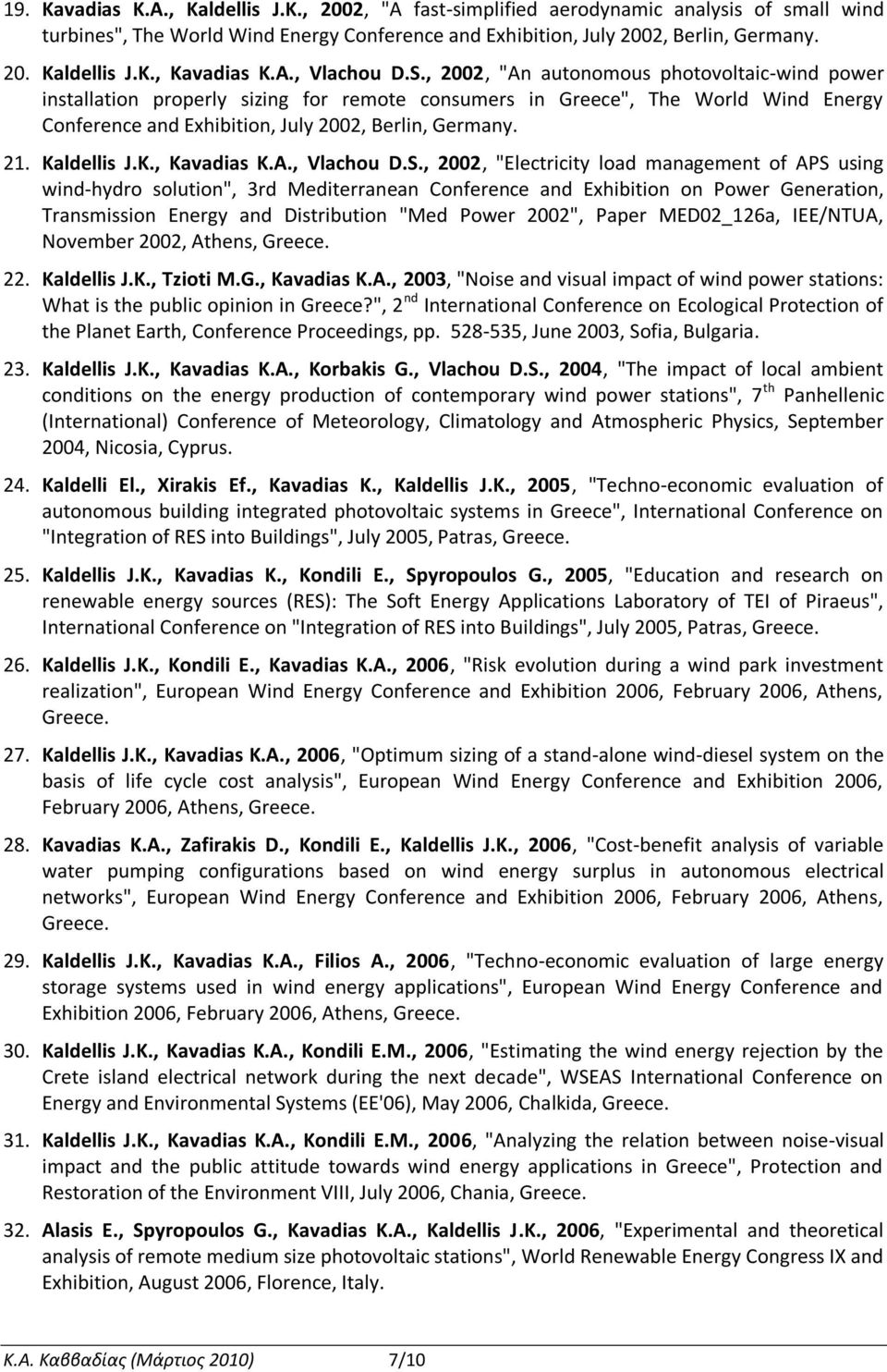 , 2002, "An autonomous photovoltaic-wind power installation properly sizing for remote consumers in Greece", The World Wind Energy Conference and Exhibition, July 2002, Berlin, Germany. 21.