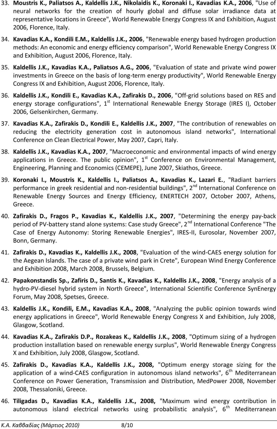 , 2006, "Use of neural networks for the creation of hourly global and diffuse solar irradiance data at representative locations in Greece", World Renewable Energy Congress IX and Exhibition, August