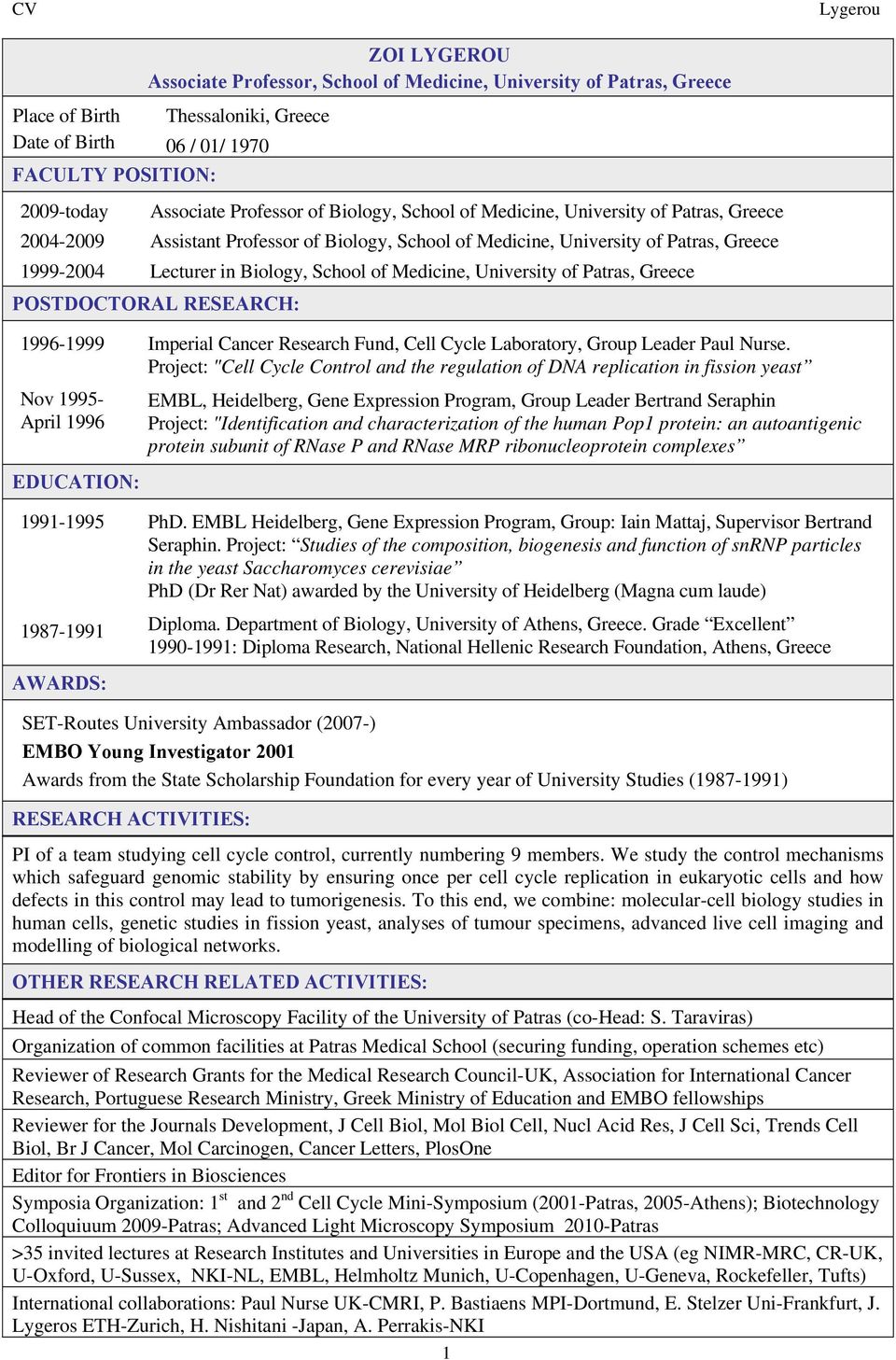 Medicine, University of Patras, Greece POSTDOCTORAL RESEARCH: 1996-1999 Nov 1995- April 1996 EDUCATION: Imperial Cancer Research Fund, Cell Cycle Laboratory, Group Leader Paul Nurse.