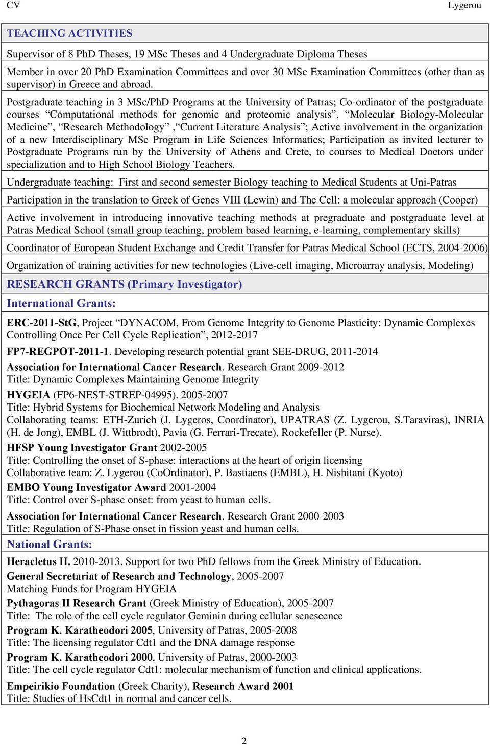 Postgraduate teaching in 3 MSc/PhD Programs at the University of Patras; Co-ordinator of the postgraduate courses Computational methods for genomic and proteomic analysis, Molecular Biology-Molecular