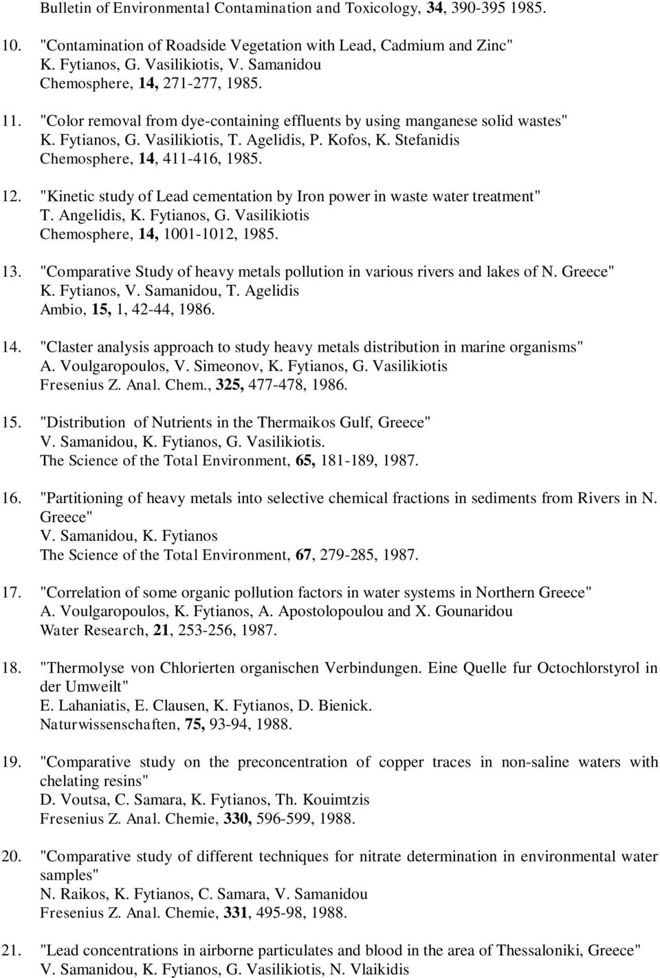 Stefanidis Chemosphere, 14, 411-416, 1985. 12. "Kinetic study of Lead cementation by Iron power in waste water treatment" T. Angelidis, K. Fytianos, G. Vasilikiotis Chemosphere, 14, 1001-1012, 1985.