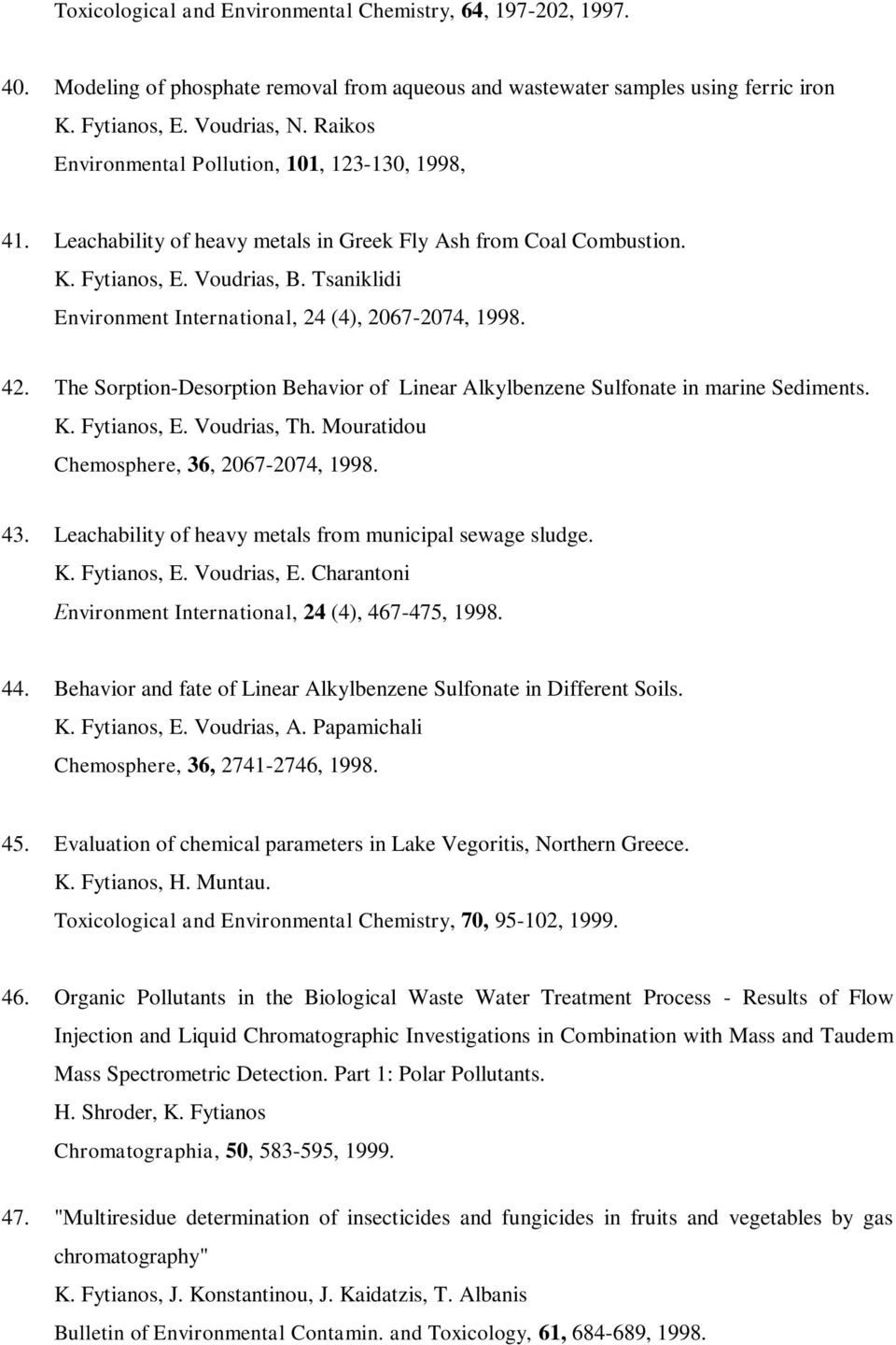 Tsaniklidi Environment International, 24 (4), 2067-2074, 1998. 42. Σhe Sorption-Desorption Behavior of Linear Alkylbenzene Sulfonate in marine Sediments. K. Fytianos, E. Voudrias, Th.
