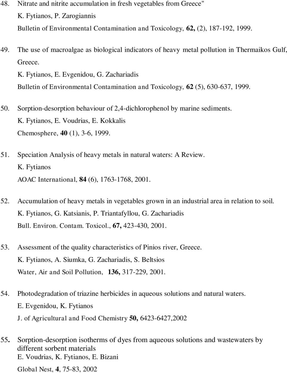 Zachariadis Bulletin of Environmental Contamination and Toxicology, 62 (5), 630-637, 1999. 50. Sorption-desorption behaviour of 2,4-dichlorophenol by marine sediments. K. Fytianos, E. Voudrias, E.