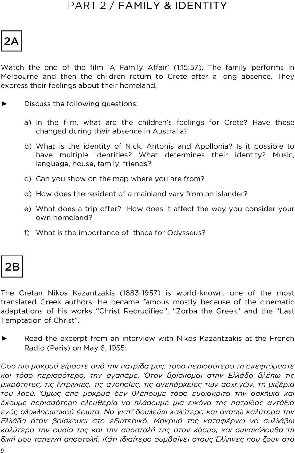 b) What is the identity of Nick, Antonis and Apollonia? Is it possible to have multiple identities? What determines their identity? Music, language, house, family, friends?