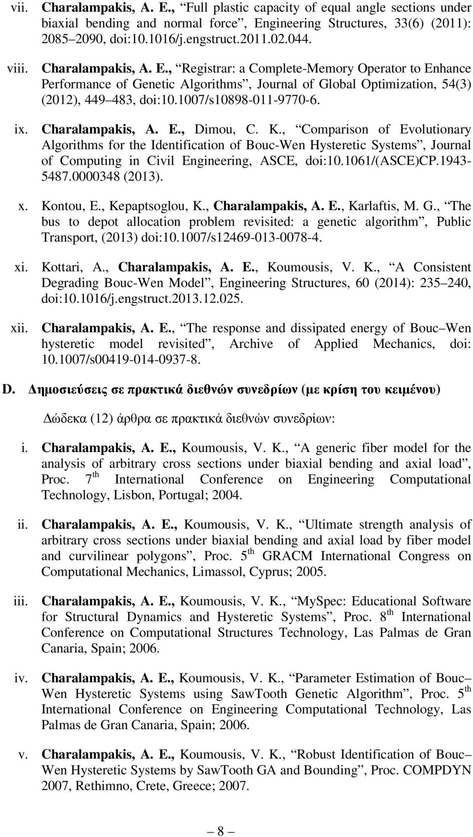 ix. Charalampakis, A. E., Dimou, C. K., Comparison of Evolutionary Algorithms for the Identification of Bouc-Wen Hysteretic Systems, Journal of Computing in Civil Engineering, ASCE, doi:10.