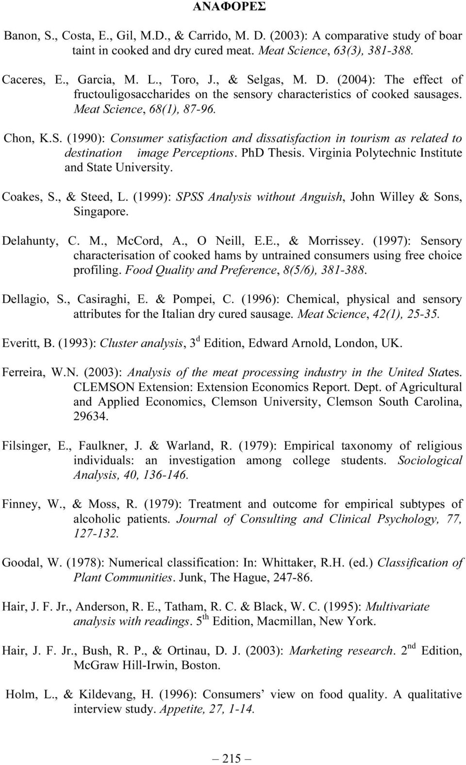 PhD Thesis. Virginia Polytechnic Institute and State University. Coakes, S., & Steed, L. (1999): SPSS Analysis without Anguish, John Willey & Sons, Singapore. Delahunty, C. M., McCord, A., O Neill, E.