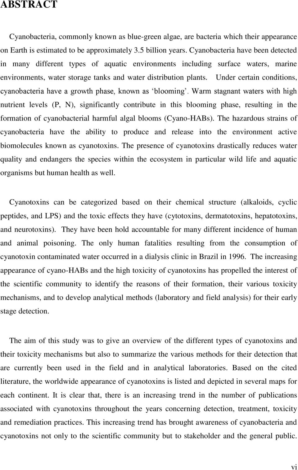 Under certain conditions, cyanobacteria have a growth phase, known as blooming.