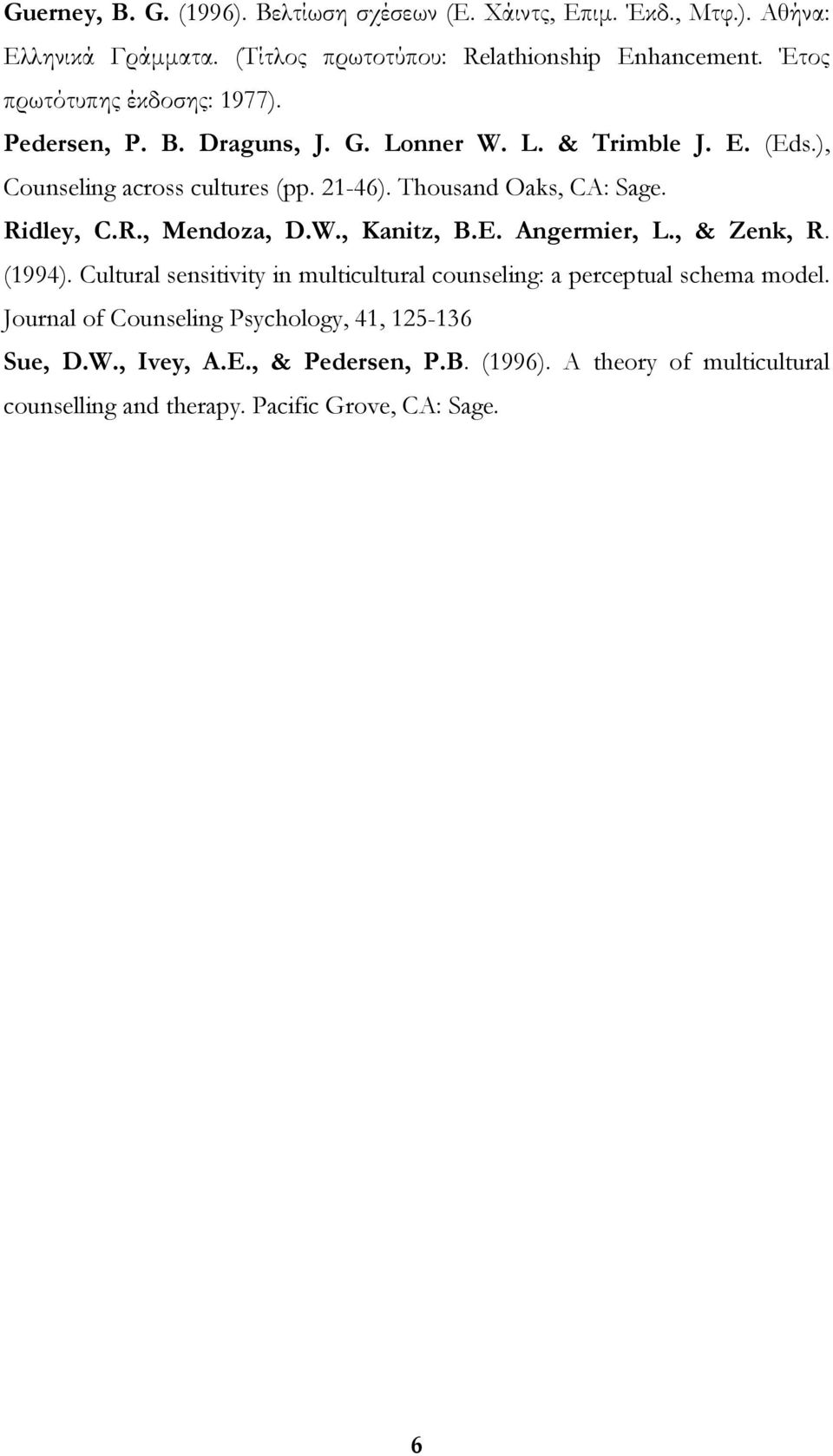 Thousand Oaks, CA: Sage. Ridley, C.R., Mendoza, D.W., Kanitz, B.E. Angermier, L., & Zenk, R. (1994).