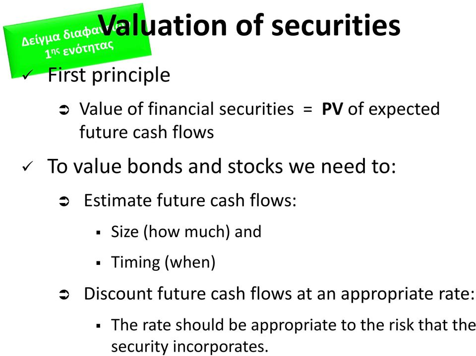 cash flows: Size (how much) and Timing (when) Discount future cash flows at an
