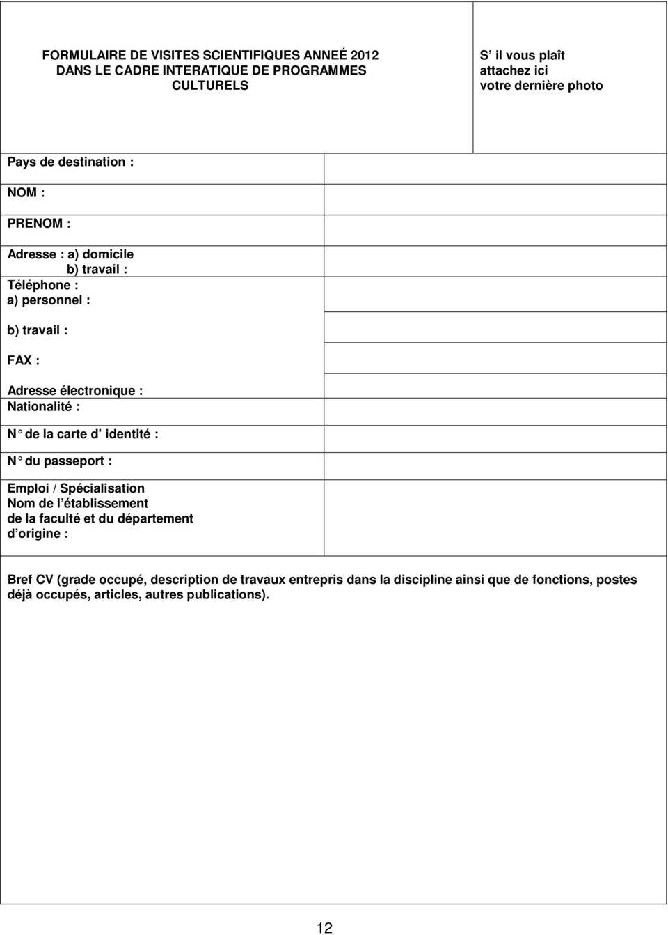 Nationalité : N de la carte d identité : N du passeport : Emploi / Spécialisation Nom de l établissement de la faculté et du département d origine