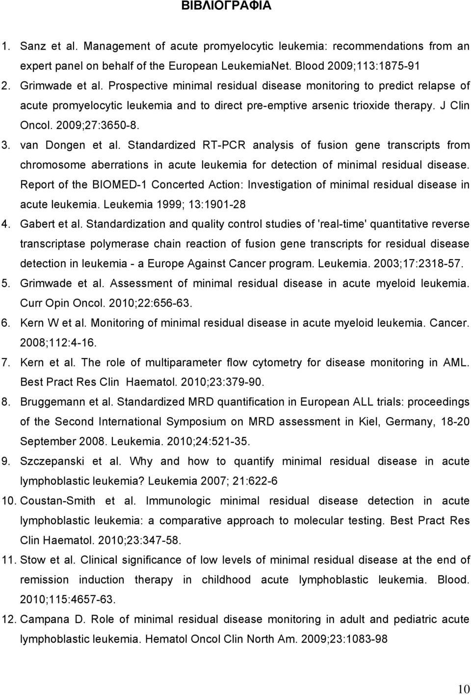 van Dongen et al. Standardized RT-PCR analysis of fusion gene transcripts from chromosome aberrations in acute leukemia for detection of minimal residual disease.