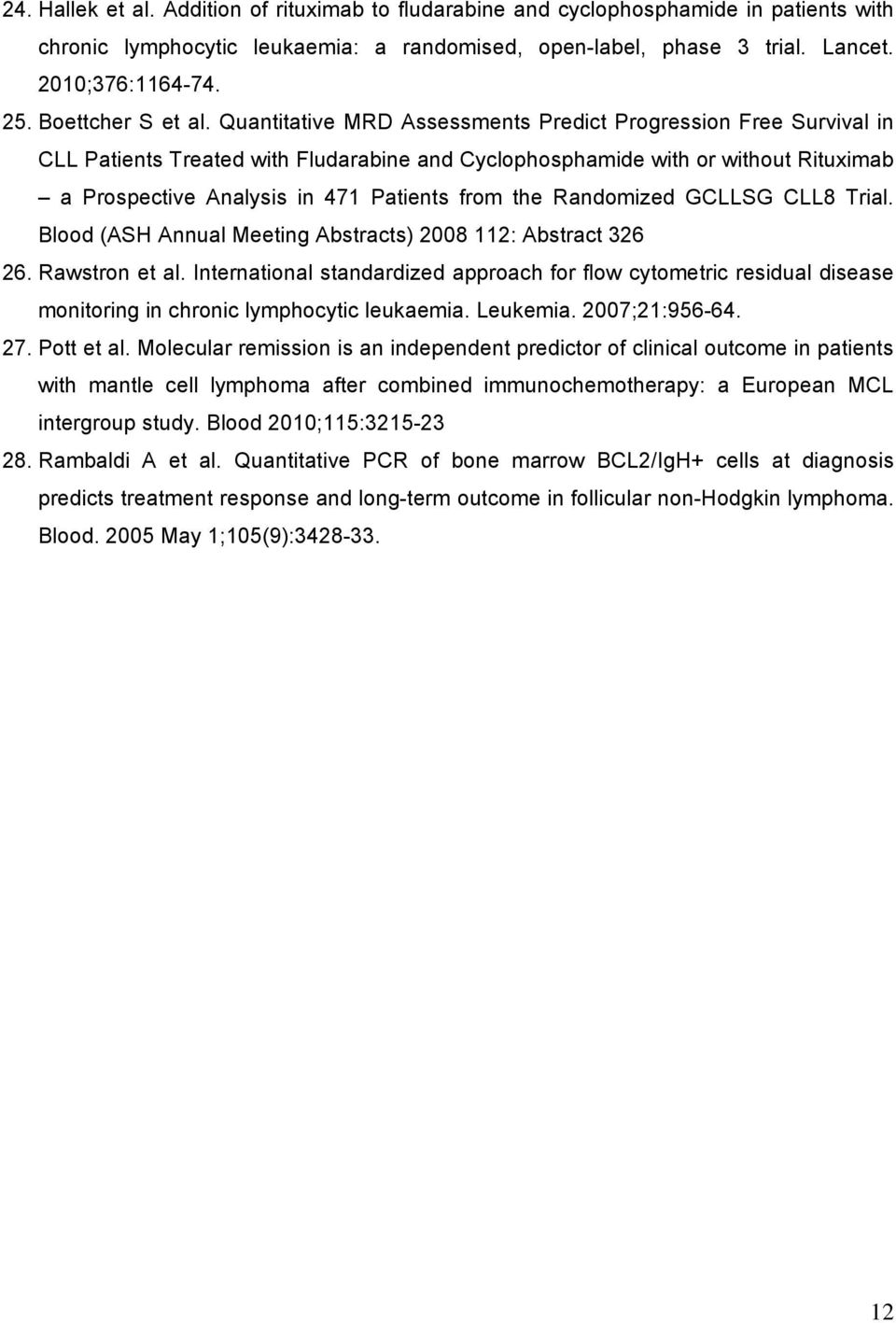 Quantitative MRD Assessments Predict Progression Free Survival in CLL Patients Treated with Fludarabine and Cyclophosphamide with or without Rituximab a Prospective Analysis in 471 Patients from the