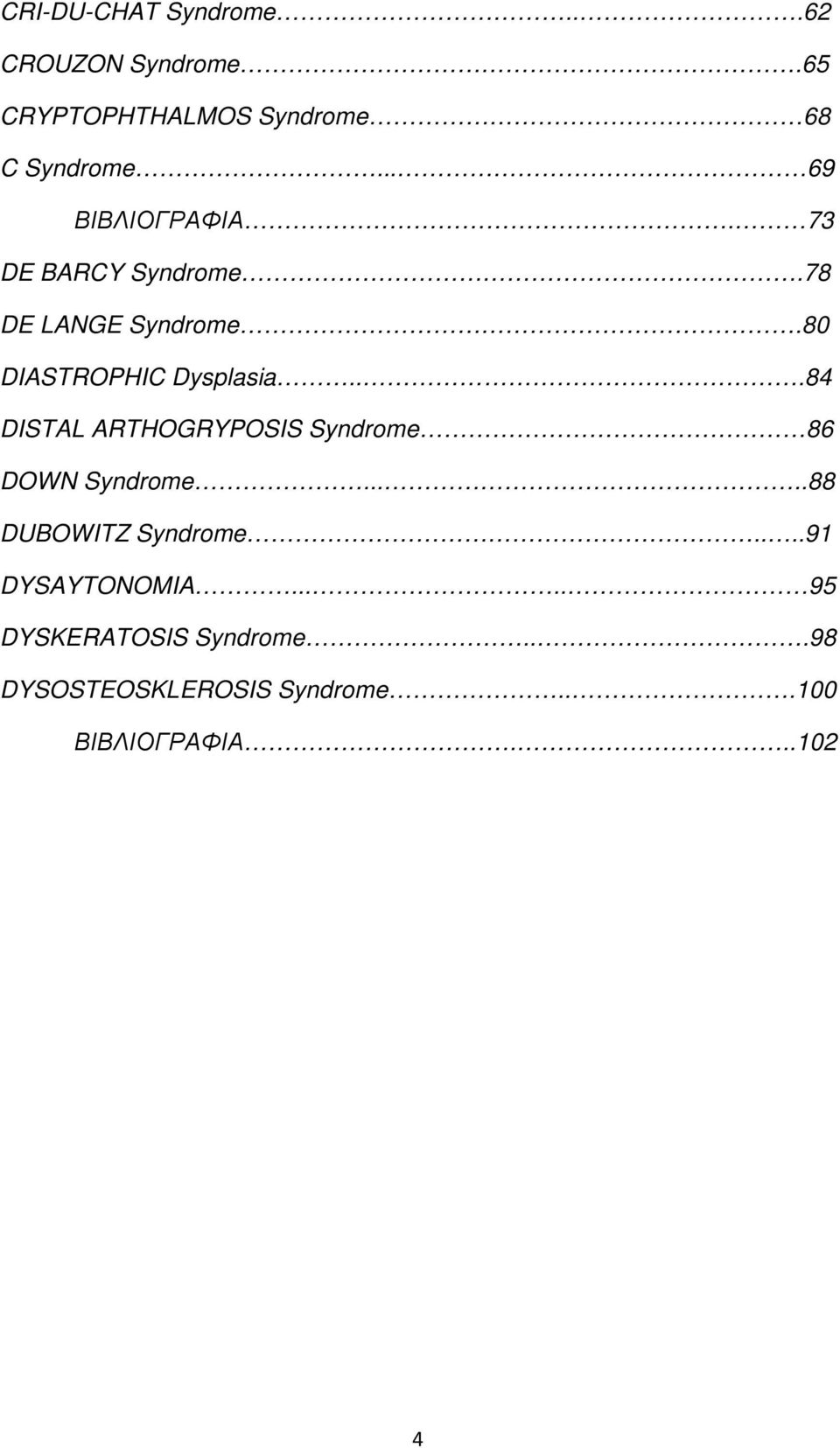 ..84 DISTAL ARTHOGRYPOSIS Syndrome 86 DOWN Syndrome.....88 DUBOWITZ Syndrome.