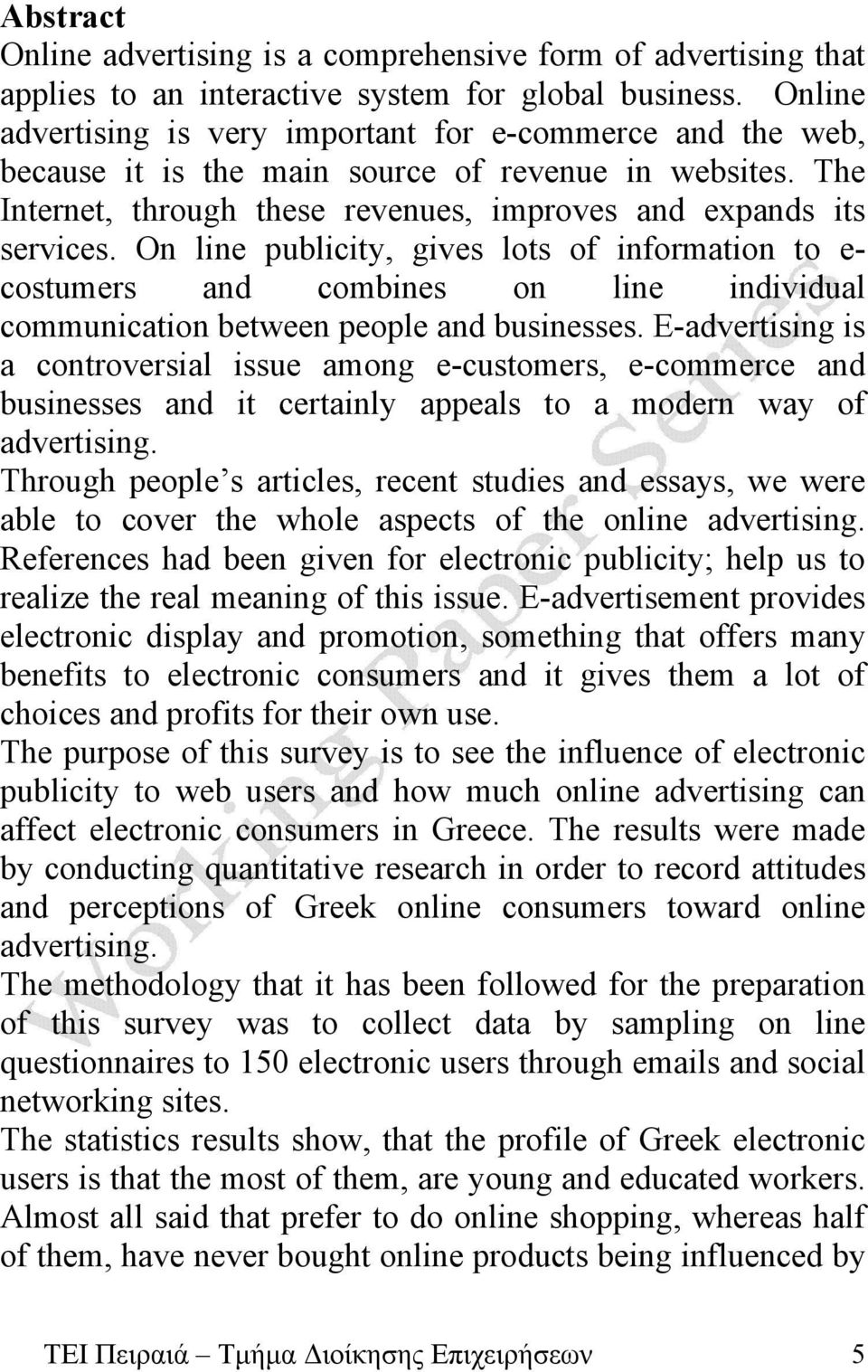 On line publicity, gives lots of information to e- costumers and combines on line individual communication between people and businesses.