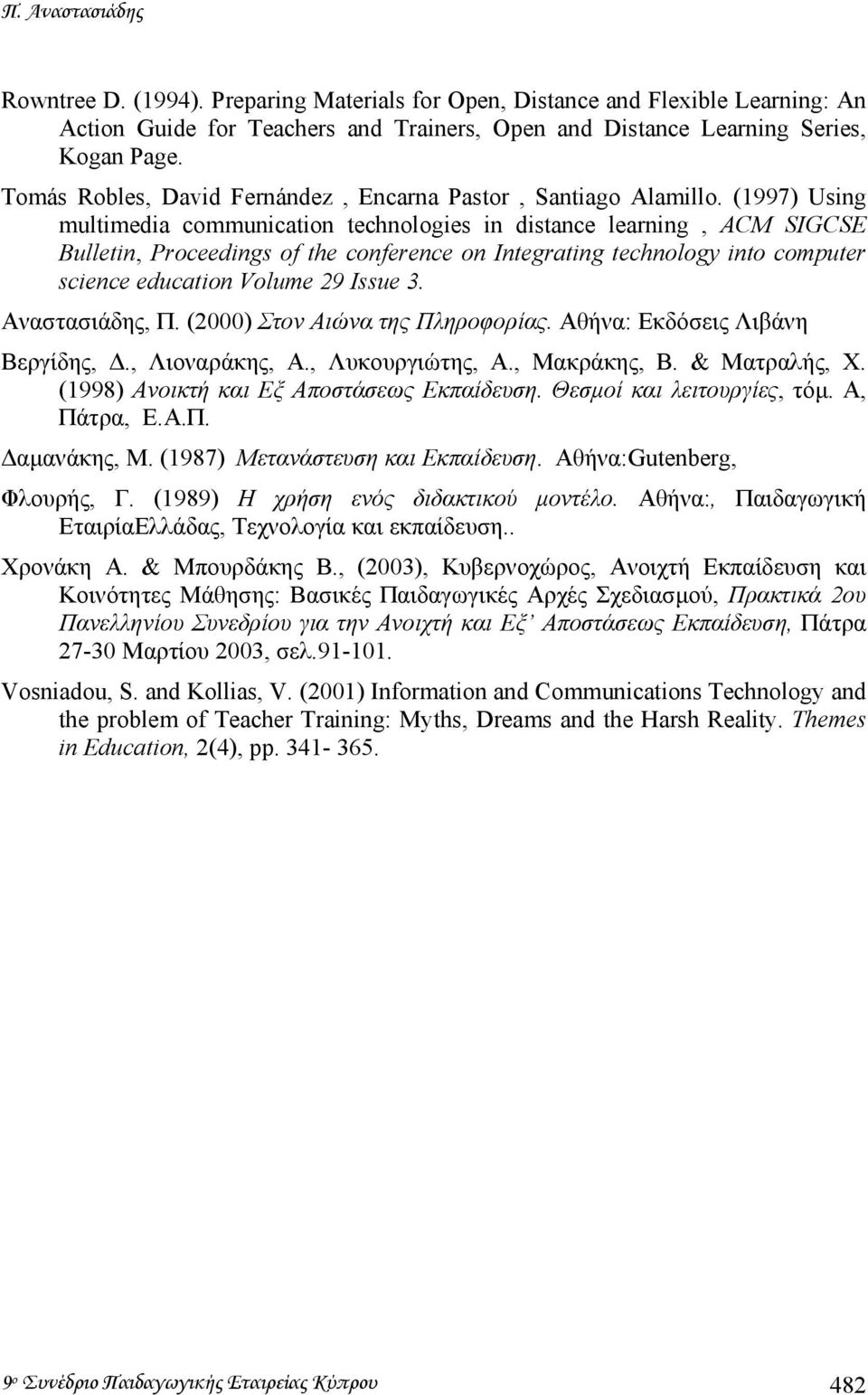 (1997) Using multimedia communication technologies in distance learning, ACM SIGCSE Bulletin, Proceedings of the conference on Integrating technology into computer science education Volume 29 Issue 3.