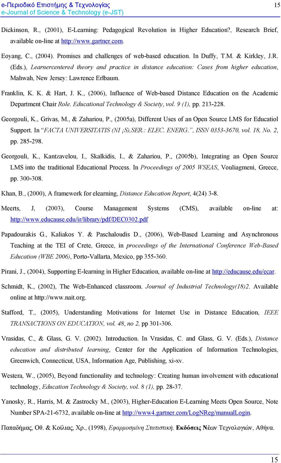 ), Learnercentered theory and practice in distance education: Cases from higher education, Mahwah, New Jersey: Lawrence Erlbaum. Franklin, K.